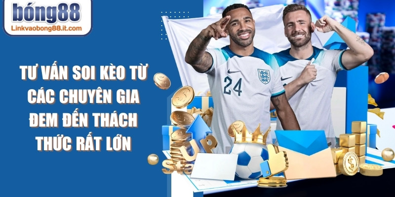 Tư vấn soi kèo từ các chuyên gia đem đến thách thức rất lớn