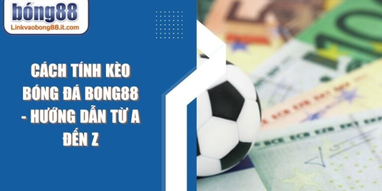 Cách Tính Kèo Bóng Đá BONG88