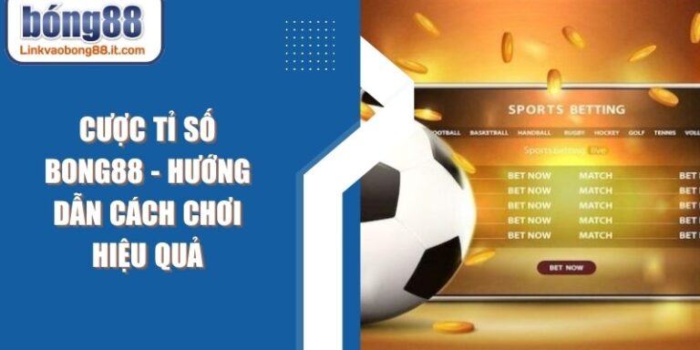 Cược Tỉ Số BONG88