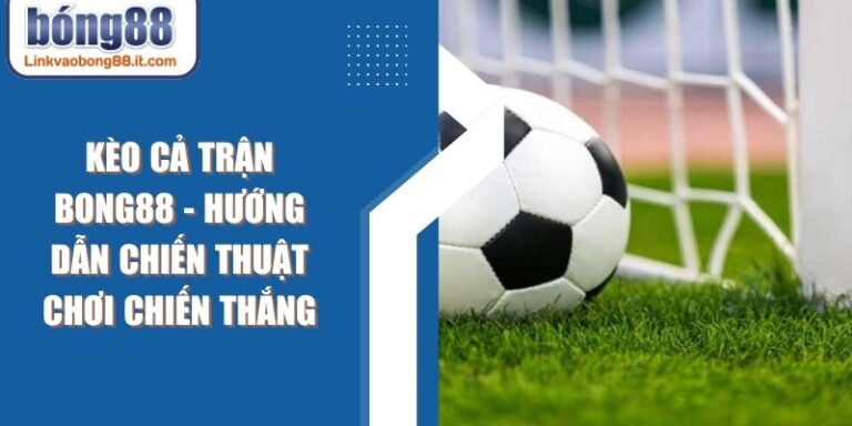 Kèo Cả Trận BONG88
