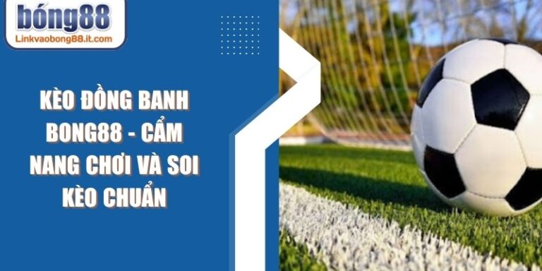 Kèo Đồng Banh BONG88