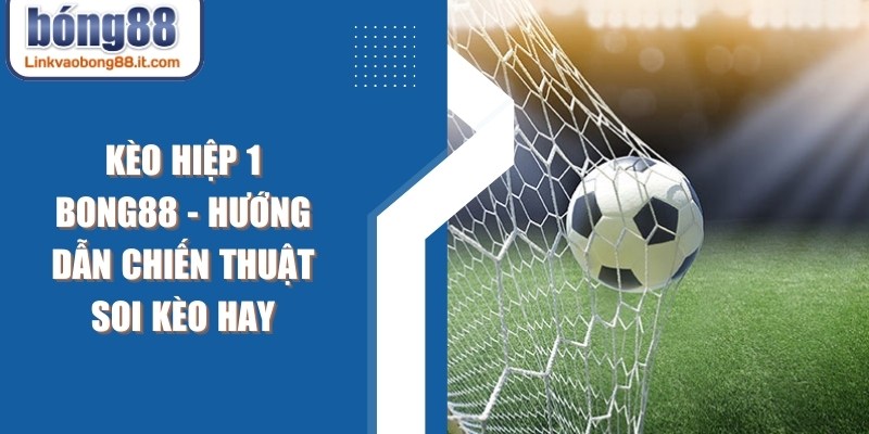 Kèo Hiệp 1 BONG88