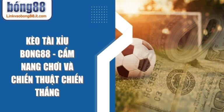 Kèo Tài Xỉu BONG88