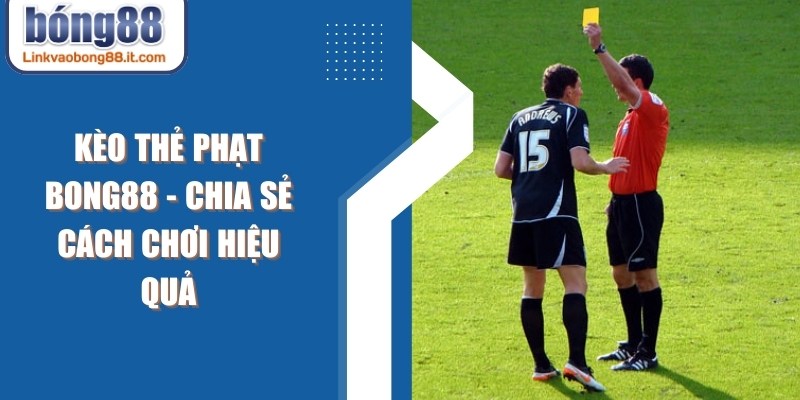 Kèo Thẻ Phạt BONG88