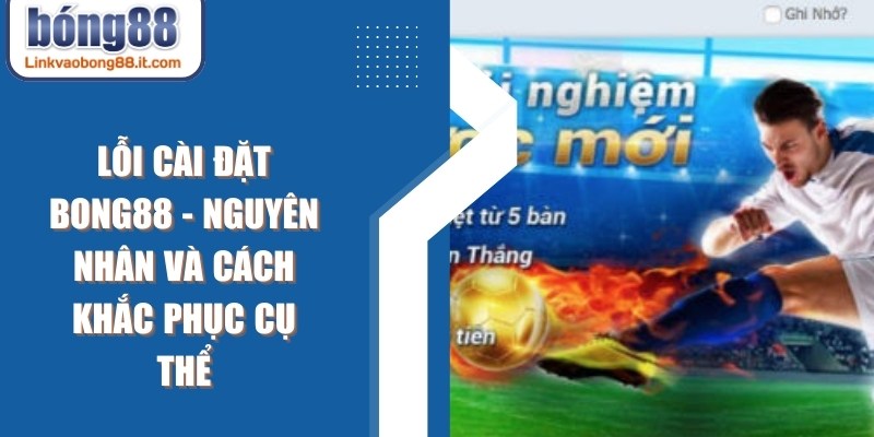 Lỗi Cài Đặt BONG88