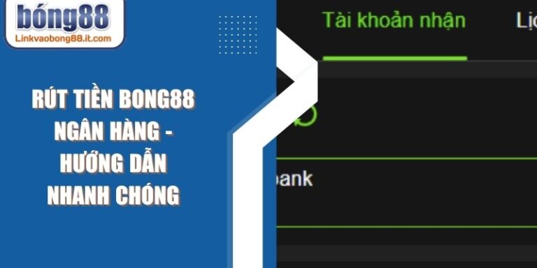 Rút Tiền BONG88 Ngân Hàng